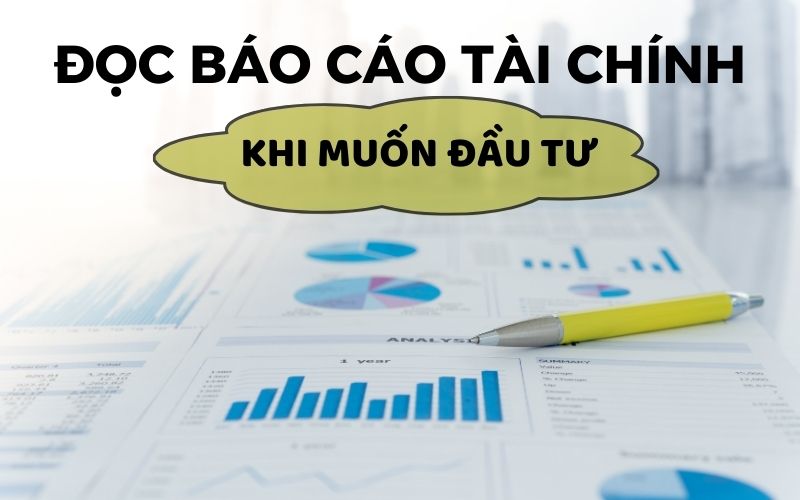 Khi nào thì nên đầu tư? Trước tiên cần biết đọc báo cáo tài chính