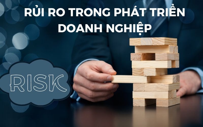 Rủi ro trong phát triển doanh nghiệp – Cách xử lý và giải quyết