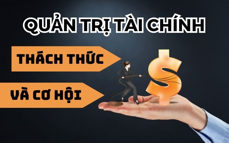 Tương lai và xu hướng của quản trị tài chính: thách thức và cơ hội