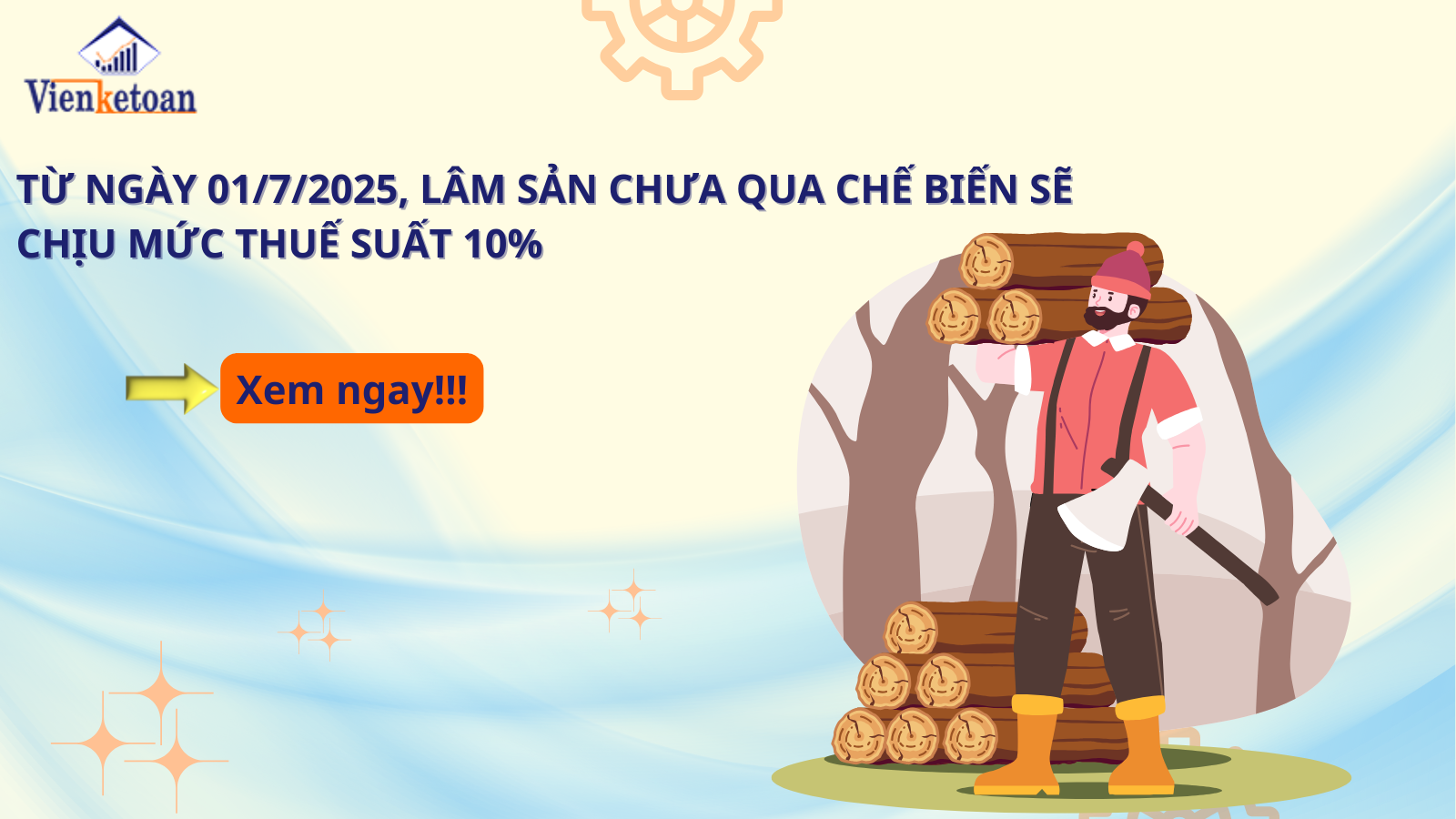 Từ ngày 01/7/2025, lâm sản chưa qua chế biến sẽ chịu mức thuế suất 10%