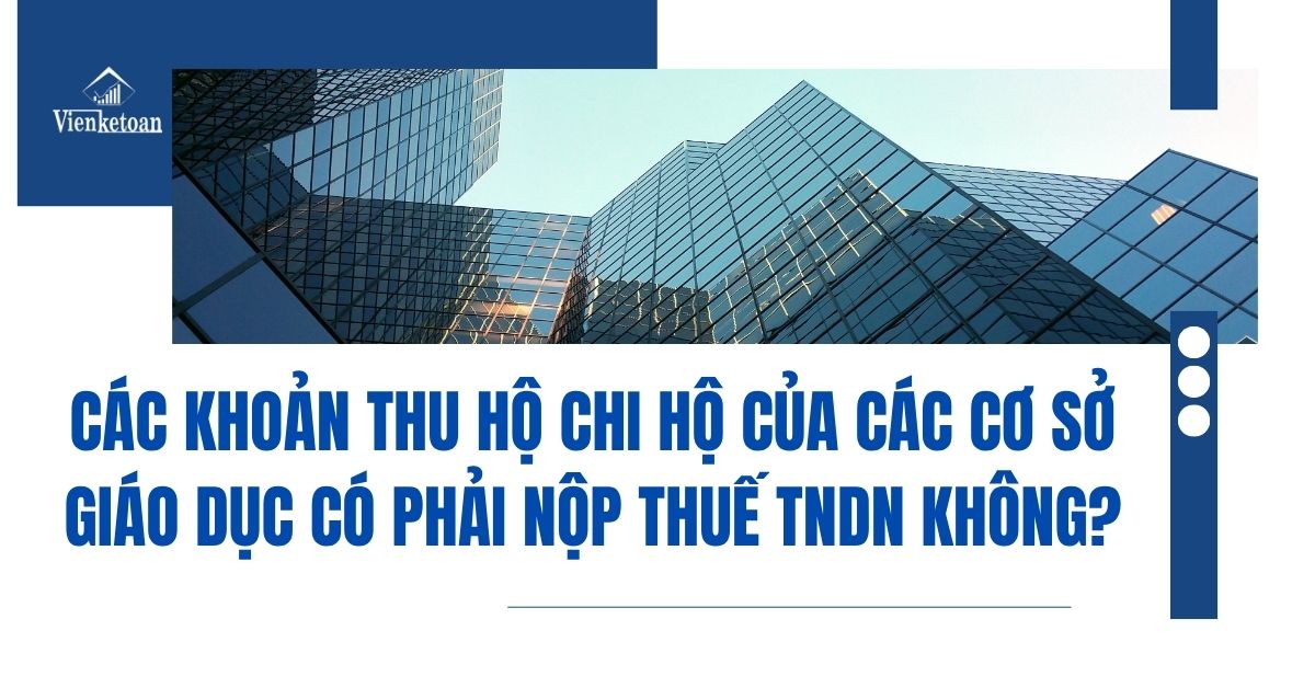 Các khoản thu hộ chi hộ của các cơ sở giáo dục có phải nộp thuế thu nhập doanh nghiệp (Thuế TNDN) không?