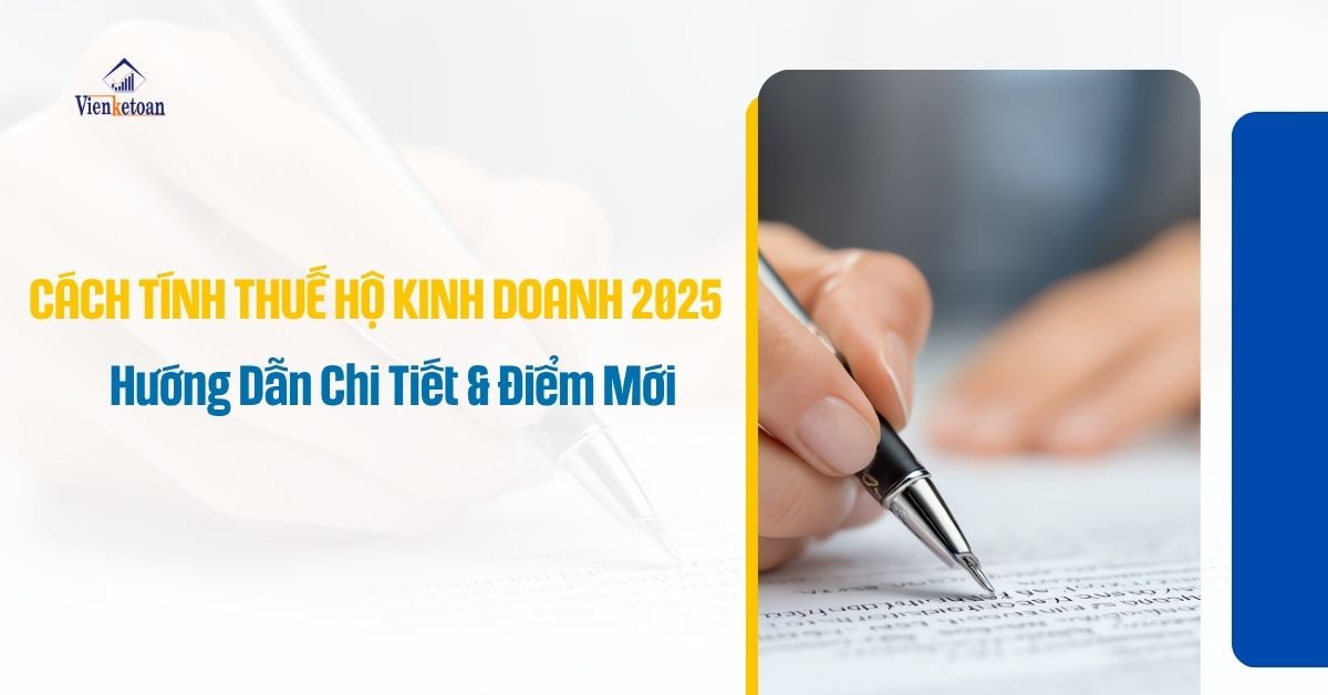 Cách Tính Thuế Hộ Kinh Doanh 2025 – Hướng Dẫn Chi Tiết & Điểm Mới
